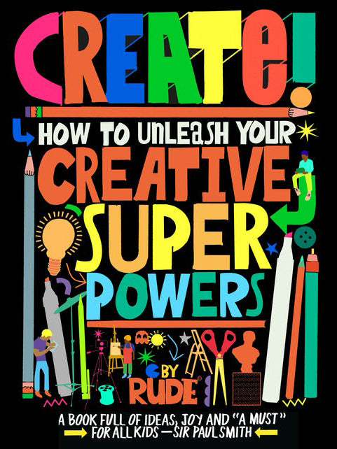 Create! How To Unleash Your Creative Superpowers