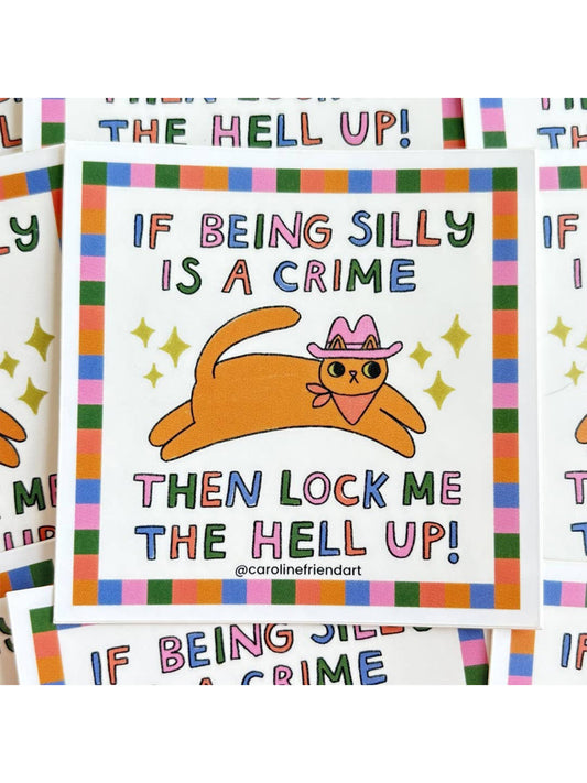 If Being Silly Is A Crime Sticker