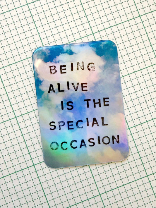 Being Alive is the Special Occasion Holographic Sticker