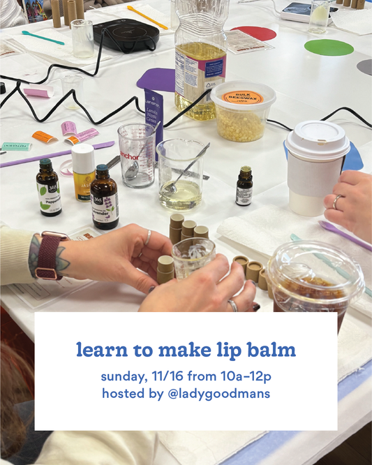 Learn To Make Lip Balm—Sunday, 11/16 10a–12p
