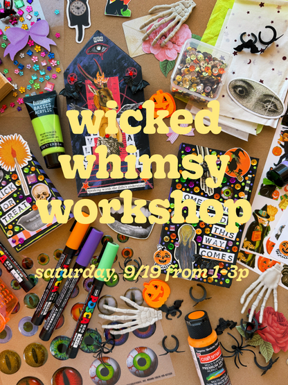 Wicked Whimsy Workshop—Saturday 9/19 from 1–3p