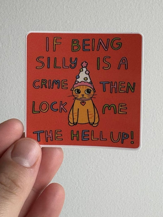 If Being Silly Is A Crime Sticker