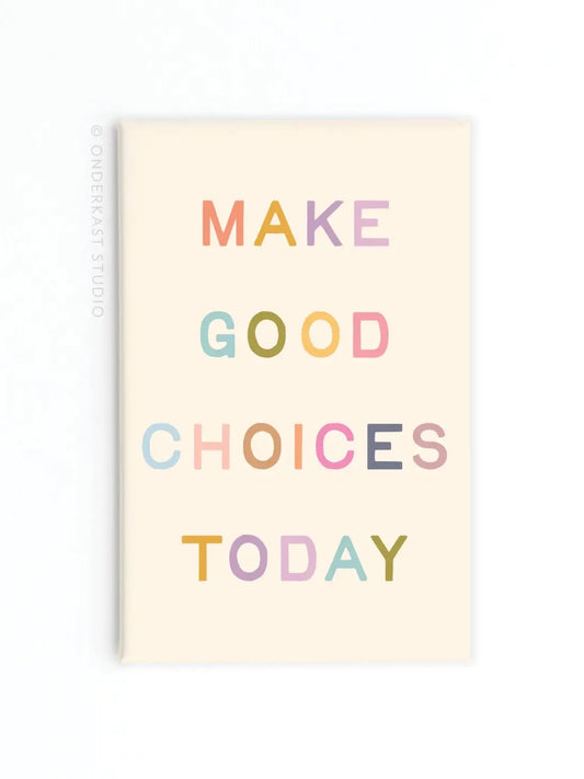 Make Good Choices Today Magnet