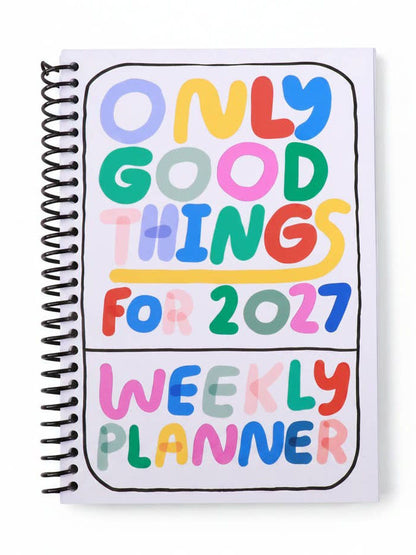 Only Good Things Weekly Planner for 2027