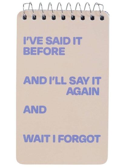 I've Said It Before 3x5 Spiral Notebook