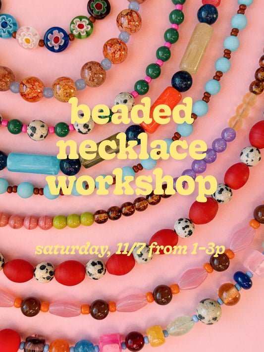 Beaded Necklace Workshop—Saturday, 11/7 from 1–3p