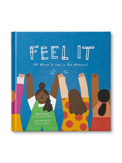 Feel It: 100 Ways To Live In The Moment