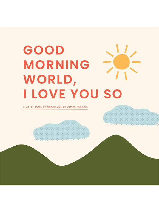 Good Morning, World—I Love You So