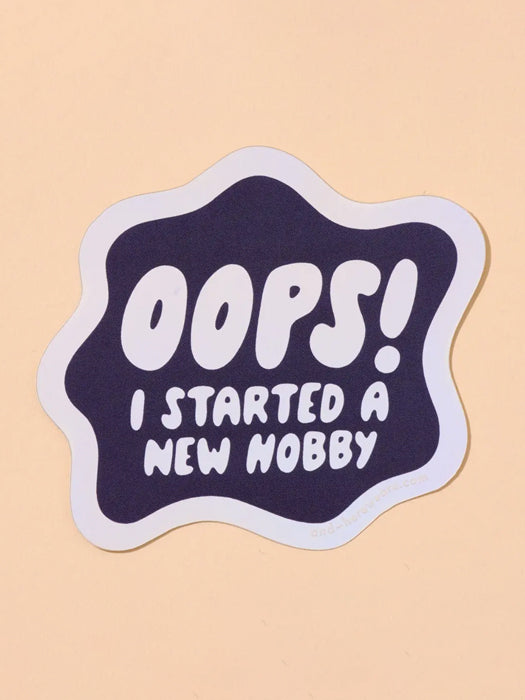 Oops Started a New Hobby Sticker