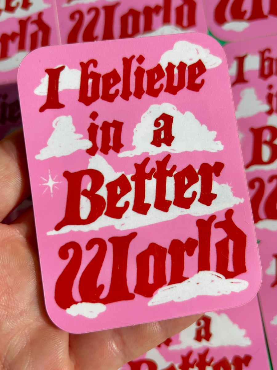 i believe in a better world sticker