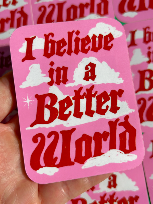 i believe in a better world sticker