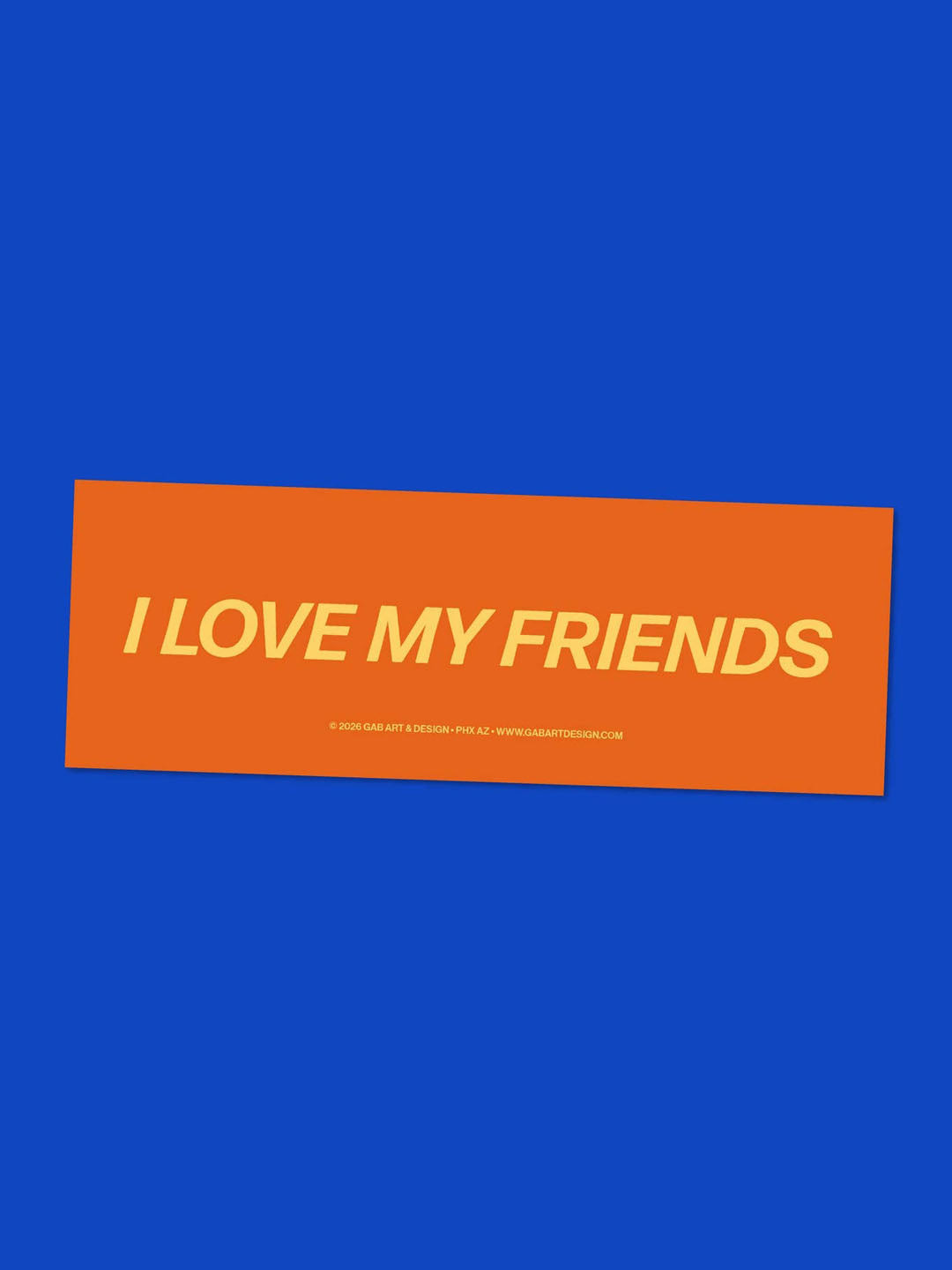 I Love My Friends Bumper Sticker/Magnet