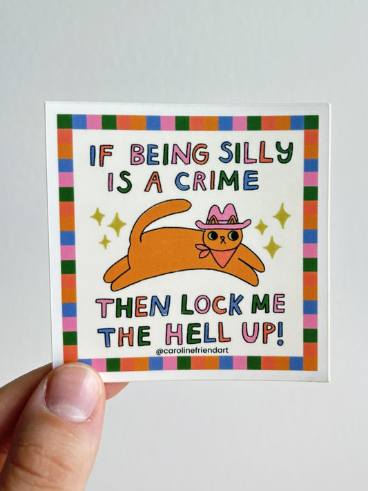 If Being Silly Is A Crime Sticker