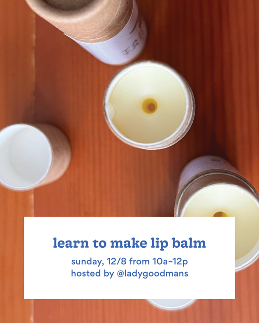 Learn To Make Lip Balm—Sunday, 12/8 from 10a–12p