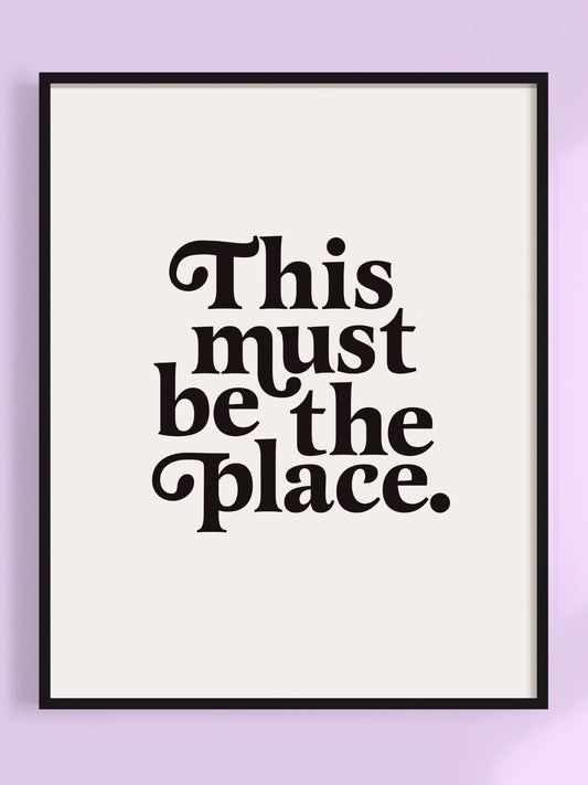 this must be the place print