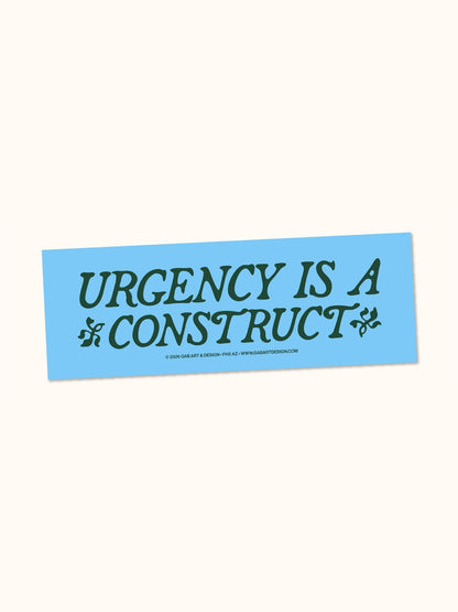 Urgency Is A Construct Bumper Sticker/Magnet