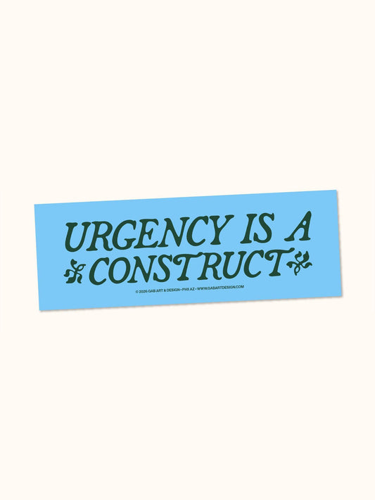 Urgency Is A Construct Bumper Sticker/Magnet