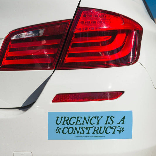Urgency Is A Construct Bumper Sticker/Magnet
