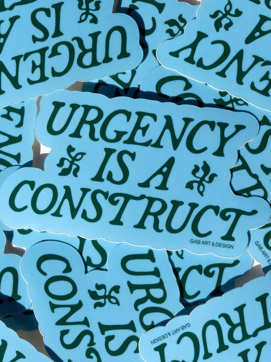 Urgency Is A Construct Sticker