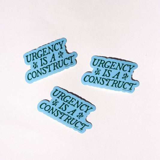 Urgency Is A Construct Sticker