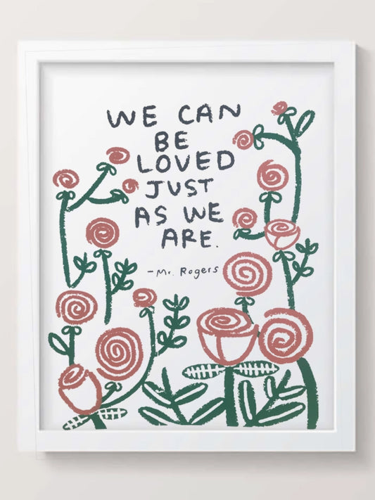we can be loved just as we are print