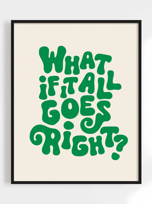 what if it all goes right? print