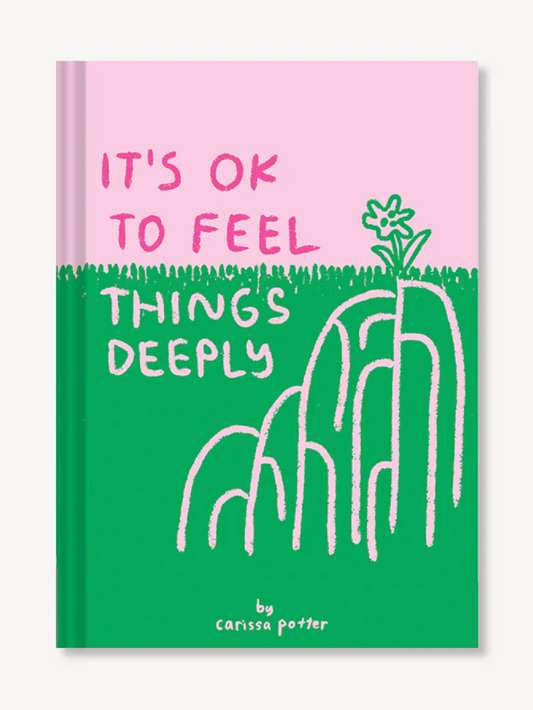 it's ok to feel things deeply
